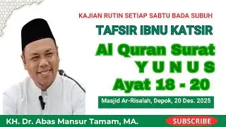 Kajian Tafsir Surat Yunus ayat 18 - 20 bersams KH. Dr. Abas Mansur Tamam, MA.