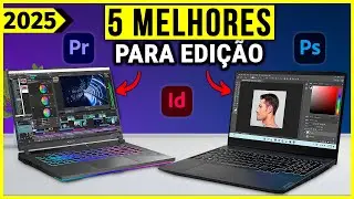 Os 5 Melhores Notebook Para Edi&ccedil;&atilde;o Em 2025!