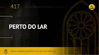 Novo Hin&aacute;rio Adventista &bull; Hino 417 &bull; Perto do Lar &bull; (Lyrics)