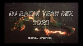 DJ Bachi Year Mix 2020 #MUSICACONPROPOSITO