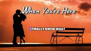 When You’re Here | Soft Romantic , Original Song with lyrics | 