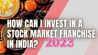 How Can I Invest In A Stock Market Franchise In India?2023