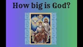 Jan 16 Fri - How big is God?