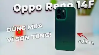 Chi tiết Oppo Reno 14F: Tôi đánh giá để bạn không mua!