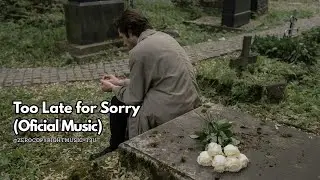 Too Late for Sorry (Official Music)