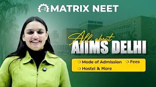 AIIMS Delhi: Admission Process, Fees, Hostel & Complete Guide I Matrix NEET Division