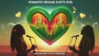 Romantic Reggae Duets 2025: Unforgettable Vocal Harmonies