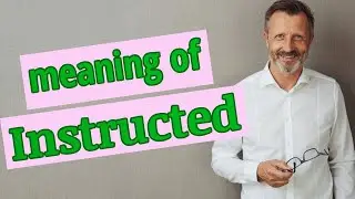 Instructed | Meaning of instructed 📖