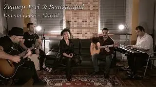 Zeynep Avci & Beatztanbul - Durum Leyla (Akustik)