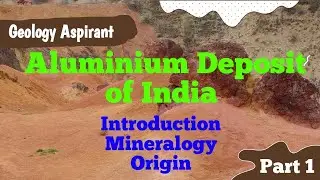 Aluminium (Al) Deposit of India || Intro, Mineralogy and Origin || lecture 53 of Economic Geology