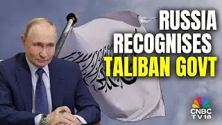Russia Becomes The 1st Country To Officially Recognise Afghanistan's Taliban Govt | N18G | CNBC TV18