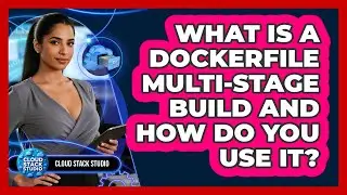What Is A Dockerfile Multi-stage Build And How Do You Use It? - Cloud Stack Studio