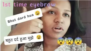 My first experience with my eyebrows| threading eyebrows first timepain@Srishti_is_take_on_life