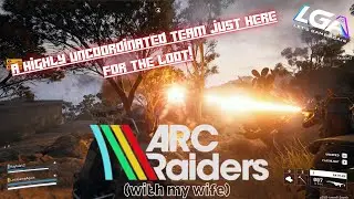 Arc Raiders - (A highly uncoordinated team just here for the loot!) *with my wife*