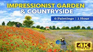 Impressionist Garden & Countryside Masterpieces | 6 Classical Paintings in 4K | 1 Hour Art Display