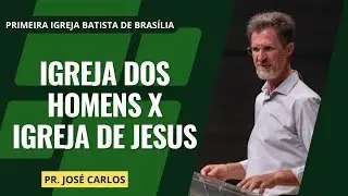 Igreja dos Homens x Igreja de Jesus I Pr. José Carlos I 31/03/2024 - Noite