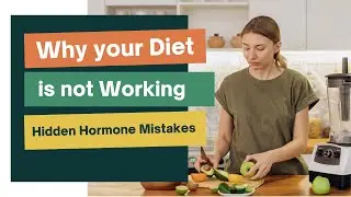 Why Your Diet Isn&rsquo;t Working &ndash; Hidden Hormone Mistakes