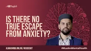 Is There No True Escape From Anxiety? | Muslim Mental Health Course | Sh. Omar Husain