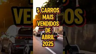 Os 5 CARROS Mais VENDIDOS de ABRIL DE 2025 No Mercado Brasileiro #cars #shorts #zoeiracar