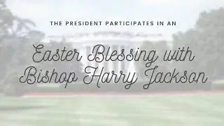 THE PRESIDENT participates in an Easter Blessing with Bishop Harry Jackson