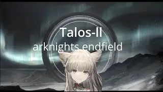 Talos II: Пролог: Сюжет и вся система мира + Гача: Arknights Endfield