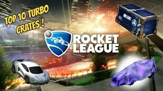 TOP 10 TURBO CRATES!!|Rocket League
