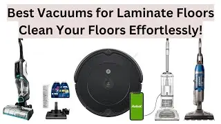 Top 7 Best Vacuums for Laminate Floors | Clean Your Floors Effortlessly!
