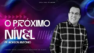 O Próximo Nível | Culto de Santa Ceia com Pr. Jackson Antônio | Cidade IMAFE