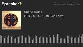 PTR Ep. 15 - Utah Gun Laws