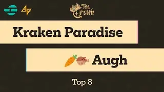 Kraken Paradise v. Augh &mdash; The Crown &mdash; Top 8
