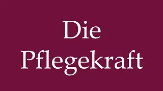 How to Pronounce ''Die Pflegekraft'' (The Nurse) Correctly in German