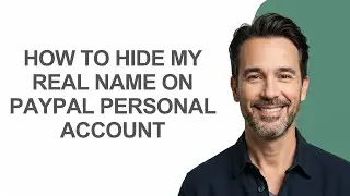 How to Hide My Real Name on Paypal Personal Account - KevinHowTo