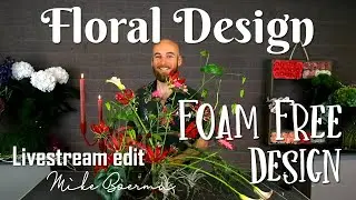 Foam Free Design with Tubes and Branches by Mike Boerma (Floral Design Demo #9 Season Finale Part 2)