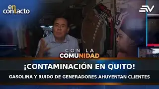 Contaminación en Quito: Gasolina y ruido de generadores ahuyentan clientes | En Contacto | Ecuavisa