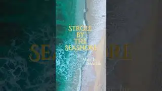 Original Song : Stroll By The Seashore 🎵 #original #music #chill #sea #beach #lofi