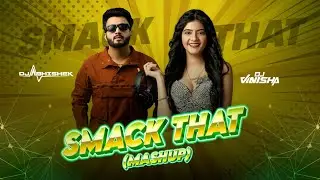 SMACK THAT - Akon -  DJ ABHISHEK & DJ VINISHA 2025 Mashup