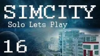 SimCity 5 Solo Lets Play (PART 16) 