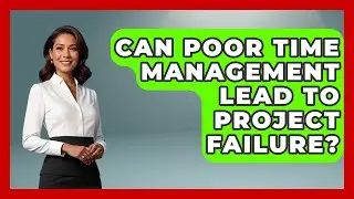 Can Poor Time Management Lead to Project Failure? | The Project Manager Toolkit News