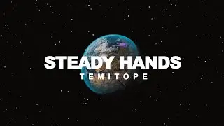 TEMITOPE: STEADY HANDS (Official Lyric Video)