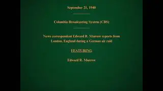 September 21, 1940 - CBS - Edward Murrow Reports on a German Air Raid on London