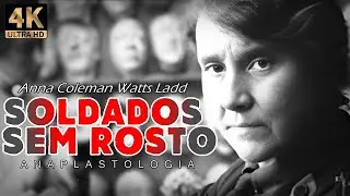 OS SOLDADOS SEM ROSTO - Anna Coleman Watts Ladd (Document&aacute;rio completo).