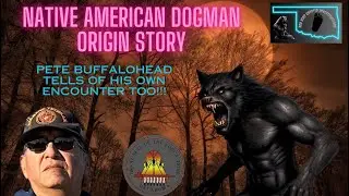 Ancient echoes: A Native American&rsquo;s first Dogman Encounter, and Ponca Nation Dogman Origin Story!