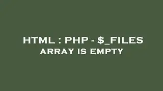 HTML : PHP - $_FILES array is empty