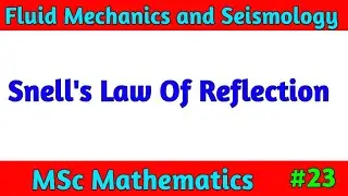 Snell law of Reflection MSc Math Fluid mechanics and Seismology