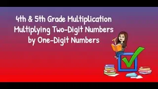 4th & 5th Grade Multiplication Multiplying Two Digit Numbers by One Digit Numbers