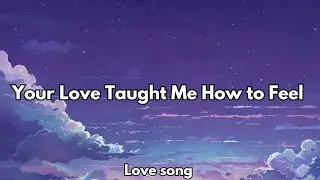 Your Love Taught Me How to Feel | Emotional Romantic Love Song 💋 (Lyrics,) 2026