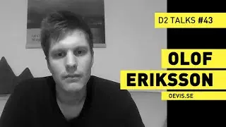 Olof Eriksson - D2 Talks #43 [interviewed by Jason Bergeron]