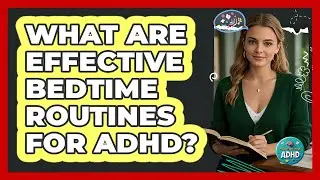 What Are Effective Bedtime Routines for ADHD?