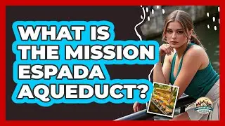 What Is The Mission Espada Aqueduct?