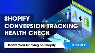 Google Ads Conversion Tracking Health Check for Shopify Merchants [Lesson 2]